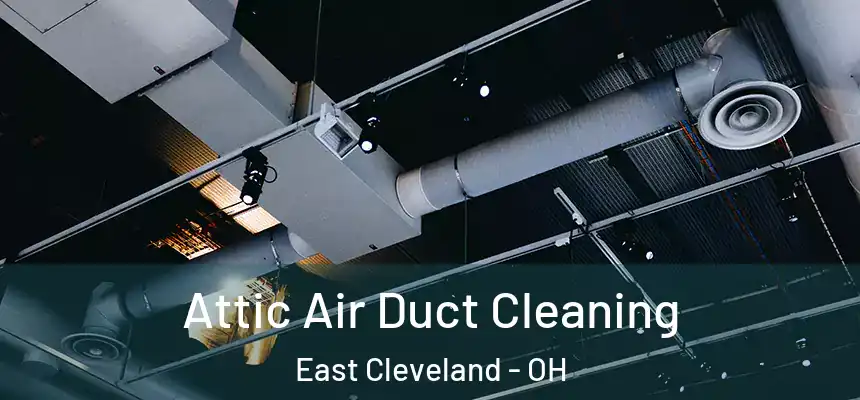  Attic Air Duct Cleaning East Cleveland - OH