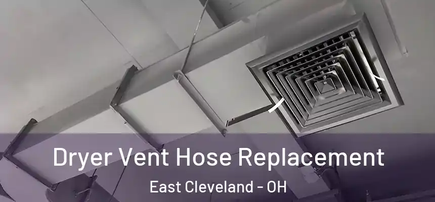  Dryer Vent Hose Replacement East Cleveland - OH