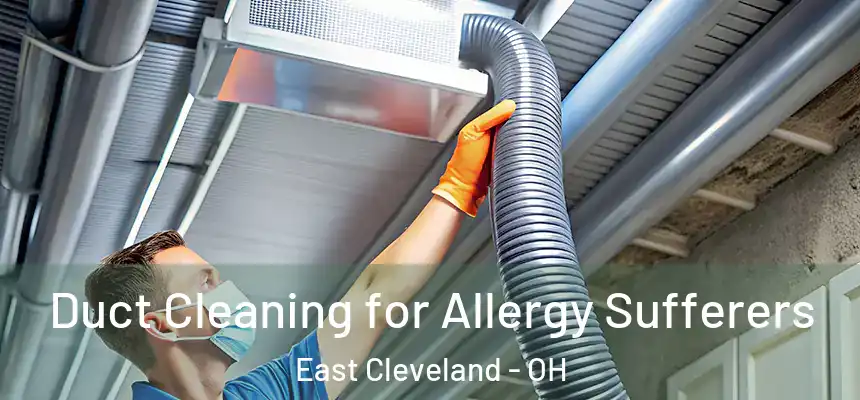  Duct Cleaning for Allergy Sufferers East Cleveland - OH