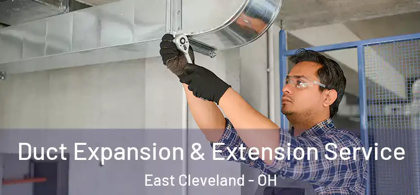  Duct Expansion & Extension Service East Cleveland - OH
