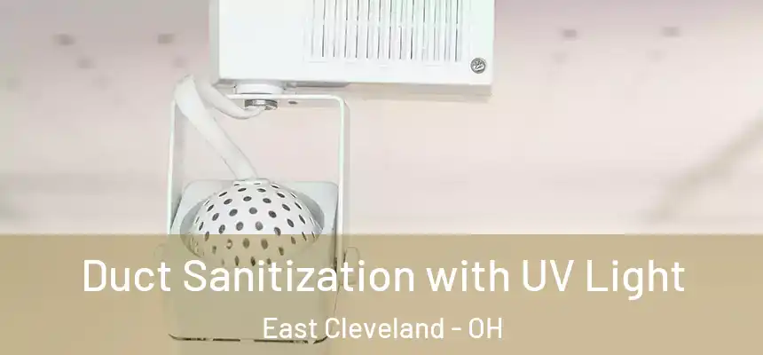  Duct Sanitization with UV Light East Cleveland - OH