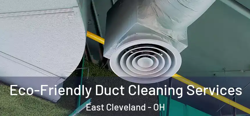  Eco-Friendly Duct Cleaning Services East Cleveland - OH