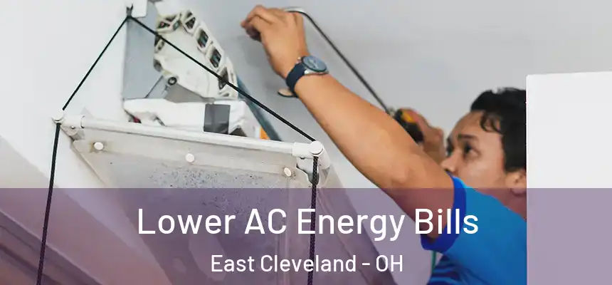  Lower AC Energy Bills East Cleveland - OH