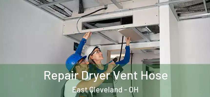  Repair Dryer Vent Hose East Cleveland - OH