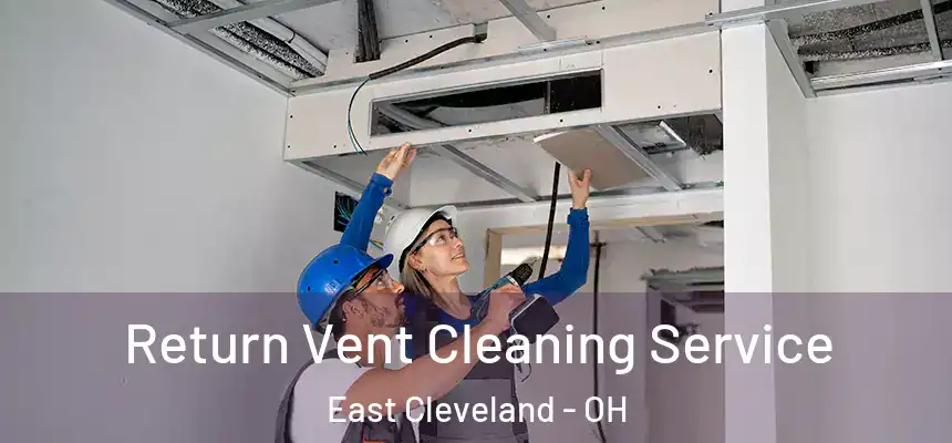 Return Vent Cleaning Service East Cleveland - OH
