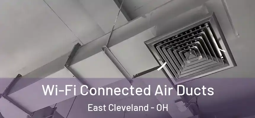  Wi-Fi Connected Air Ducts East Cleveland - OH